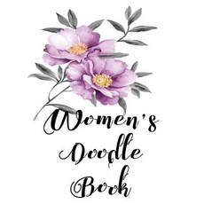 Women's Doodle Book: Blank Journals to Write In Doodle In Draw in or Sketch In 8 X 10 150 Unlined ..., Createspace Independent Publishing Platform