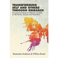 Transforming Self and Others Through Research: Transpersonal Research Methods and Skills for the Human..., State University of New York Press