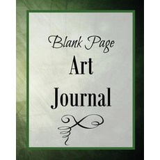 Blank Page Art Journal: Blank Journals to Write In Doodle In Draw in or Sketch In 8 X 10 150 Unlin..., Createspace Independent Publishing Platform