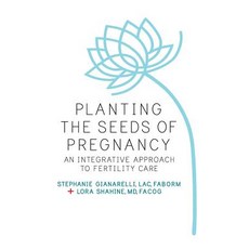 Planting the Seeds of Pregnancy: Your Guide to Improving Egg Quality and Fertility Potential Using Eas..., Acupuncture Northwest