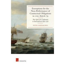 Exemptions for the Non-Performance of Contractual Obligations in Cisg Article 79: The Quest for Unifor..., Intersentia