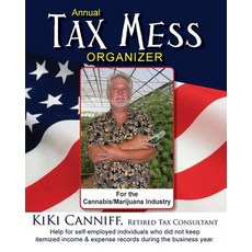 Annual Tax Mess Organizer for the Cannabis/Marijuana Industry: Help for Self-Employed Individuals Who ..., One More Press