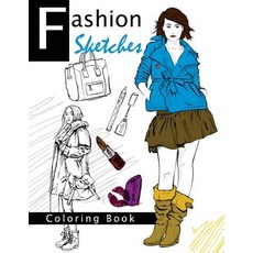 Fashion Sketches Coloring Book Volume 2: Fashion Inspired Adult Coloring Book Sketchbook for Artists ..., Createspace Independent Publishing Platform