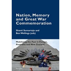 Nation Memory and Great War Commemoration: Mobilizing the Past in Europe Australia and New Zealand ..., Peter Lang Gmbh, Internationaler Verlag Der W