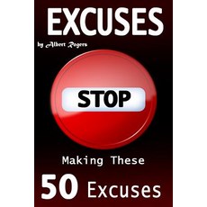 Excuses: Stop Making These 50 Excuses! (Self Deception Excuses Making Stop Making Excuses Quit Maki..., Createspace Independent Publishing Platform