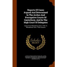 Reports of Cases Argued and Determined in the Arches and Prerogative Courts of Canterbury and in the ..., Arkose Press
