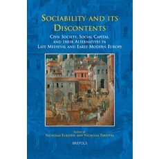 Sociability and Its Discontents: Civil Society Social Capital and Their Alternatives in Late Medieva..., Brepols Publishers