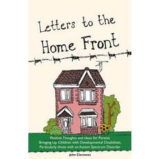 Letters to the Home Front: Positive Thoughts and Ideas for Parents Bringing Up Children with Developme..., Jessica Kingsley Publishers