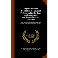 Reports of Cases Decided in the Court of Probate and in the Court for Divorce and Matrimonial Causes ..., Arkose Press