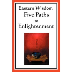 Eastern Wisdom: Five Paths to Enlightenment: The Creed of Buddha the Sayings of Lao Tzu Hindu Mystic..., A & D Publishing