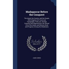 Madagascar Before the Conquest: The Island the Country and the People with Chapters on Travel and T..., Sagwan Press
