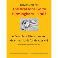 Novel Unit for the Watsons Go to Birmingham--1963: A Complete Literature and Grammar Unit for Grades 4..., Createspace Independent Publishing Platform