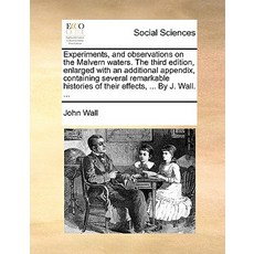 Experiments and Observations on the Malvern Waters. the Third Edition Enlarged with an Additional Ap..., Gale Ecco, Print Editions