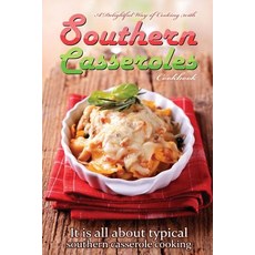 A Delightful Way of Cooking with Southern Casseroles Cookbook: It Is All about Typical Southern Casser..., Createspace Independent Publishing Platform