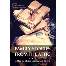 Family Stories from the Attic: Bringing Letters and Archives Alive Through Creative Nonfiction Flash ..., Hidden Timber Books
