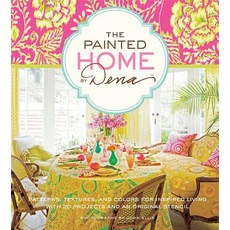 The Painted Home by Dena: Patterns Textures and Colors for Inspired Living with 20 Projects and an O..., Stewart, Tabori, & Chang
