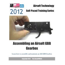 2012 Airsoft Technology Self-Paced Training Series Assembling an Airsoft Gbb Gearbox: Learn How to Ass..., Createspace Independent Publishing Platform
