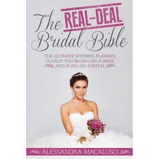 The Real-Deal Bridal Bible: The Ultimate Wedding Planner to Help You Blush Like a Bride and Plan Like ..., Createspace Independent Publishing Platform