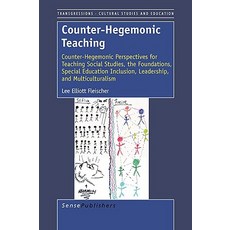 Counter-Hegemonic Teaching: Counter-Hegemonic Perspectives for Teaching Social Studies the Foundation..., Sense Publishers