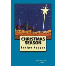 Christmas Season Recipe Keeper: Blank Cookbook Formatted for Your Menu Choices Heavenly Teal Cover Pa..., Createspace Independent Publishing Platform