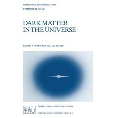 Dark Matter in the Universe: Proceedings of the 117th Symposium of the International Astronomical Unio..., Springer