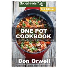 One Pot Cookbook: 120+ One Pot Meals Dump Dinners Recipes Quick & Easy Cooking Recipes Antioxidants..., Createspace Independent Publishing Platform