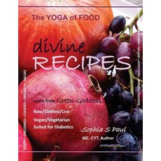 Divine Recipes - The Yoga of Food: More from Green Goddess - Raw/Cooked/Live - Vegan/Vegetarian - Suit..., Createspace Independent Publishing Platform