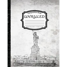 Unruled Composition Book: Notebook College Ruled: Statue of Liberty: (Notebook 8.5 X 11 Inch Paper 15..., Createspace Independent Publishing Platform