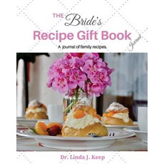 The Bride's Recipe Gift Book Journal: Bride Recipes Wedding Wedding Gifts Unique Culinary Legacy ..., Createspace Independent Publishing Platform