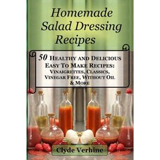 自製沙拉醬食譜 50 種健康美味易於製作的食譜：油醋汁經典..., Createspace獨立發布平台