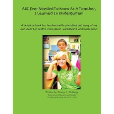 All I Ever Needed to Know as a Teacher I Learned in Kindergarten: A Resource Book for Teachers with P..., Createspace Independent Publishing Platform
