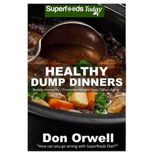 Healthy Dump Dinners: Over 100 Quick & Easy Gluten Free Low Cholesterol Whole Foods Recipes Full of An..., Createspace Independent Publishing Platform
