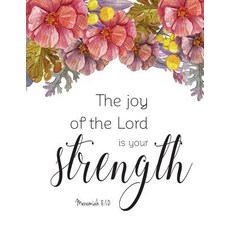 The Joy of the Lord Is Your Strength Meremiah 8: 10 Bible Christian Quote Journal 8.5x11 In 110 Page..., Createspace Independent Publishing Platform