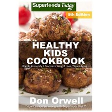 Healthy Kids Cookbook: Over 210 Quick & Easy Gluten Free Low Cholesterol Whole Foods Recipes Full of A..., Createspace Independent Publishing Platform
