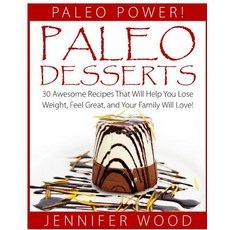 Paleo Desserts: 30 Awesome Recipes That Will Help You Lose Weight Feel Great and Your Family Will Lo..., Createspace Independent Publishing Platform