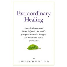 Extraordinary Healing: How the Discoveries of Mirko Beljanski the World's First Green Molecular Biolo..., Freedom Publishing Company (IL)