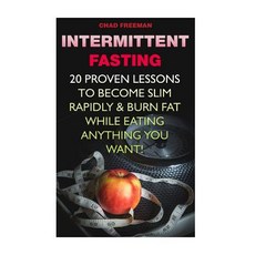 Intermittent Fasting: 20 Proven Lessons to Become Slim Rapidly & Burn Fat While Eating Anything You Wa..., Createspace Independent Publishing Platform