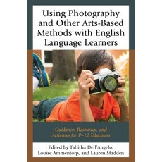 Using Photography and Other Arts-Based Methods with English Language Learners: Guidance Resources an..., Rowman & Littlefield Publishers
