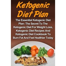Ketogenic Diet: The Essential Ketogenic Diet Plan: The Secret to the Ketogenic Diet for Weight Loss K..., Createspace Independent Publishing Platform