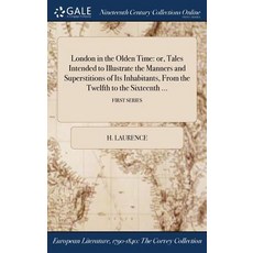 London in the Olden Time: Or Tales Intended to Illustrate the Manners and Superstitions of Its Inhabi..., Gale Ncco, Print Editions