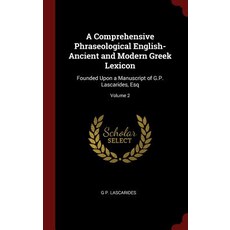 A Comprehensive Phraseological English-Ancient and Modern Greek Lexicon: Founded Upon a Manuscript of ..., Andesite Press