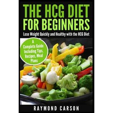 The Hcg Diet for Beginners: Lose Weight Quickly and Healthy with the Hcg Diet - A Complete Guide Inclu..., Createspace Independent Publishing Platform
