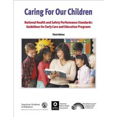 Caring for Our Children: National Health and Safety Performance Standards: Guidelines for Early Care a..., American Academy of Pediatrics