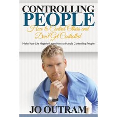 Controlling People: How to Control Others and Don't Get Controlled: Make Your Life Happier Learn How t..., Miss Joanne Outram