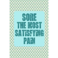 Sore the Most Satisfying Pain: Exercise Log Book- Workout Journal - Gym Training Log Book Fitness Not..., Createspace Independent Publishing Platform
