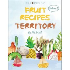 Fruit Recipes Territory Vol. 1: Feel the Spirit in Your Little Kitchen with 500 Colorful Fruit Recipes..., Createspace Independent Publishing Platform