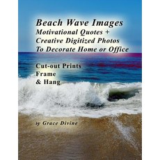 Beach Wave Images: Motivational Quotes + Creative Digitized Photos to Decorate Home or Office Cut-Out ..., Createspace Independent Publishing Platform