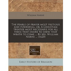 The Pearle of Prayer Most Pretious and Powerfull Or a Christian Treatise Most Necessarie for All The..., Proquest, Eebo Editions