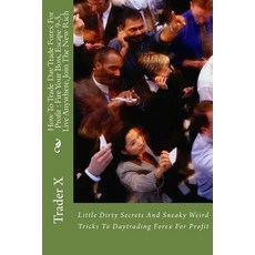 How to Trade Day Trade Forex for Profit: Fire Your Boss Escape 9-5 Live Anywhere Join the New Rich:..., Createspace Independent Publishing Platform