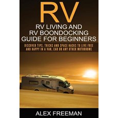 RV: RV Living and RV Boondocking Guide for Beginners: Discover Tips Tricks and Space Hacks to Live Fr..., Createspace Independent Publishing Platform